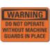 Warning: Do Not Operate Without Machine Guards In Place Signs
