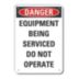 Danger: Equipment Being Serviced Do Not Operate Signs