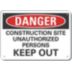 Danger: Construction Site Unauthorized Persons Keep Out Signs