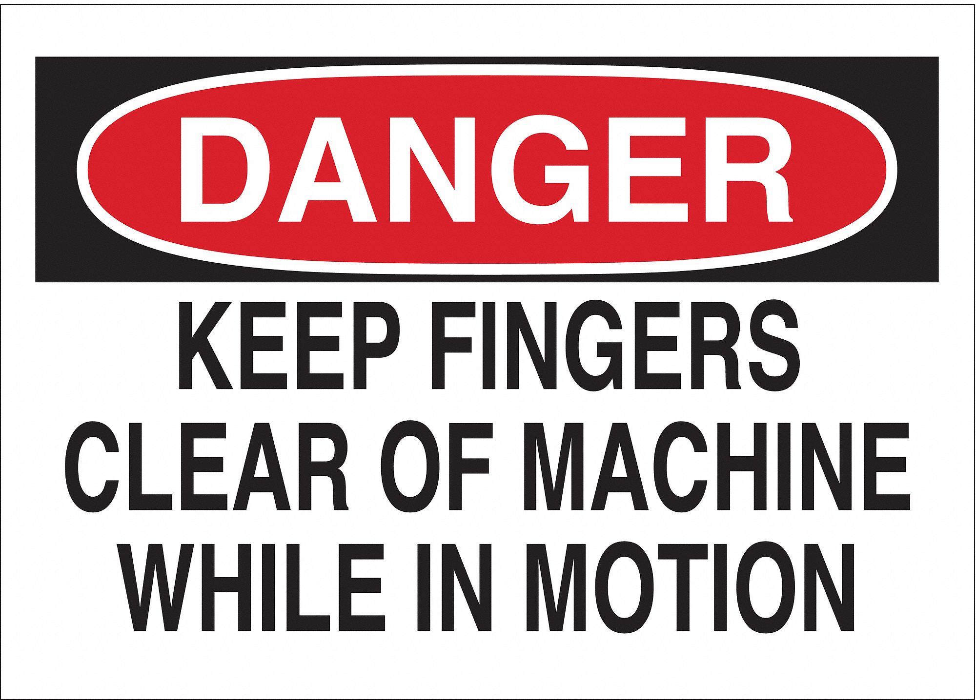 DANGER SIGN, PLASTIC, KEEP FINGERS CLEAR OF MACHINE WHILE IN MOTION, HEADER DANGER, RECTANGLE, HOLE MOUNT, WHITE/BLACK