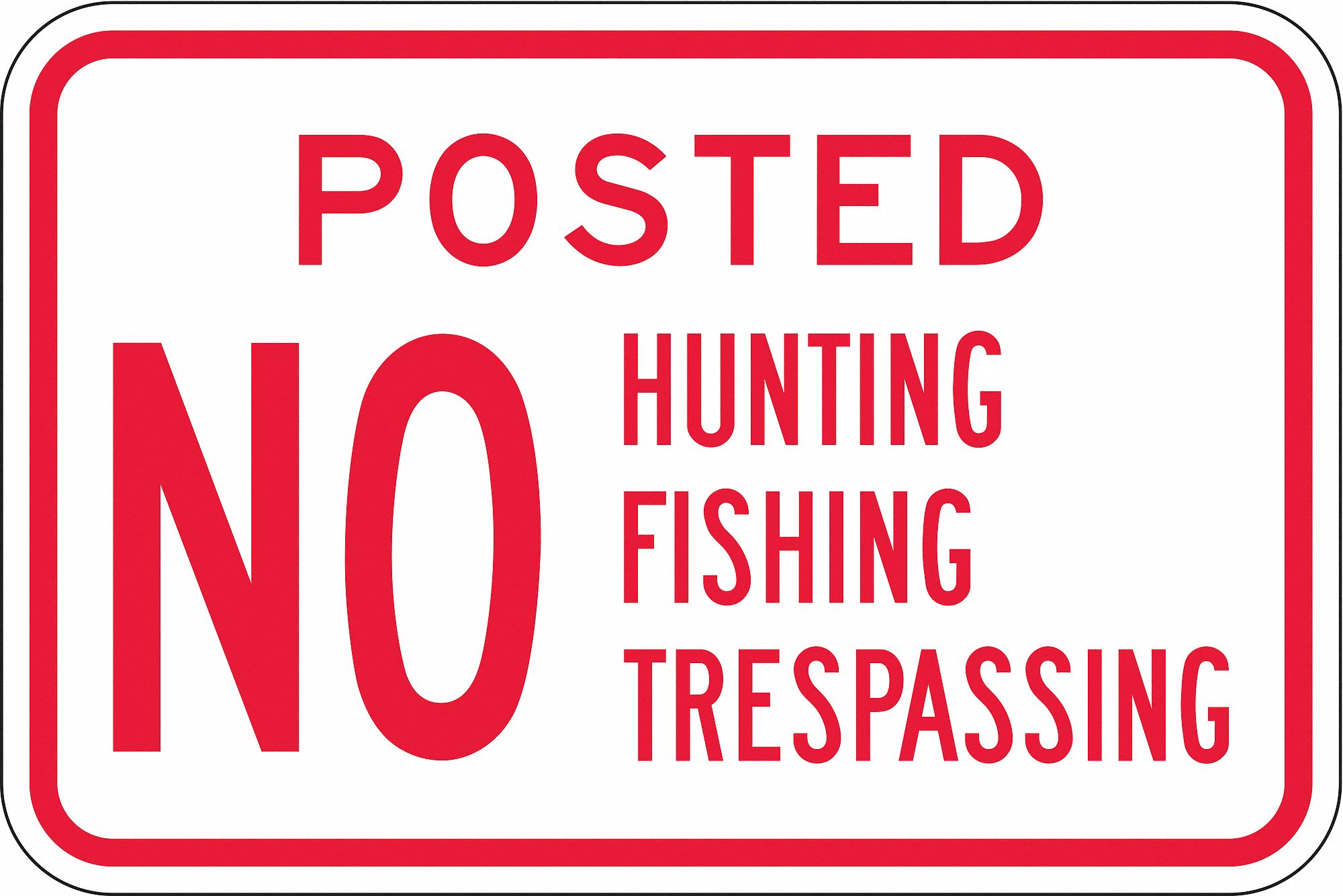ADMITTANCE SIGN, ALUMINUM, HOLE MOUNT, 12 IN NOMINAL SIGN SIZE, 0.063 IN THICK, POSTED NO HUNTING FISHING TRESPASSING