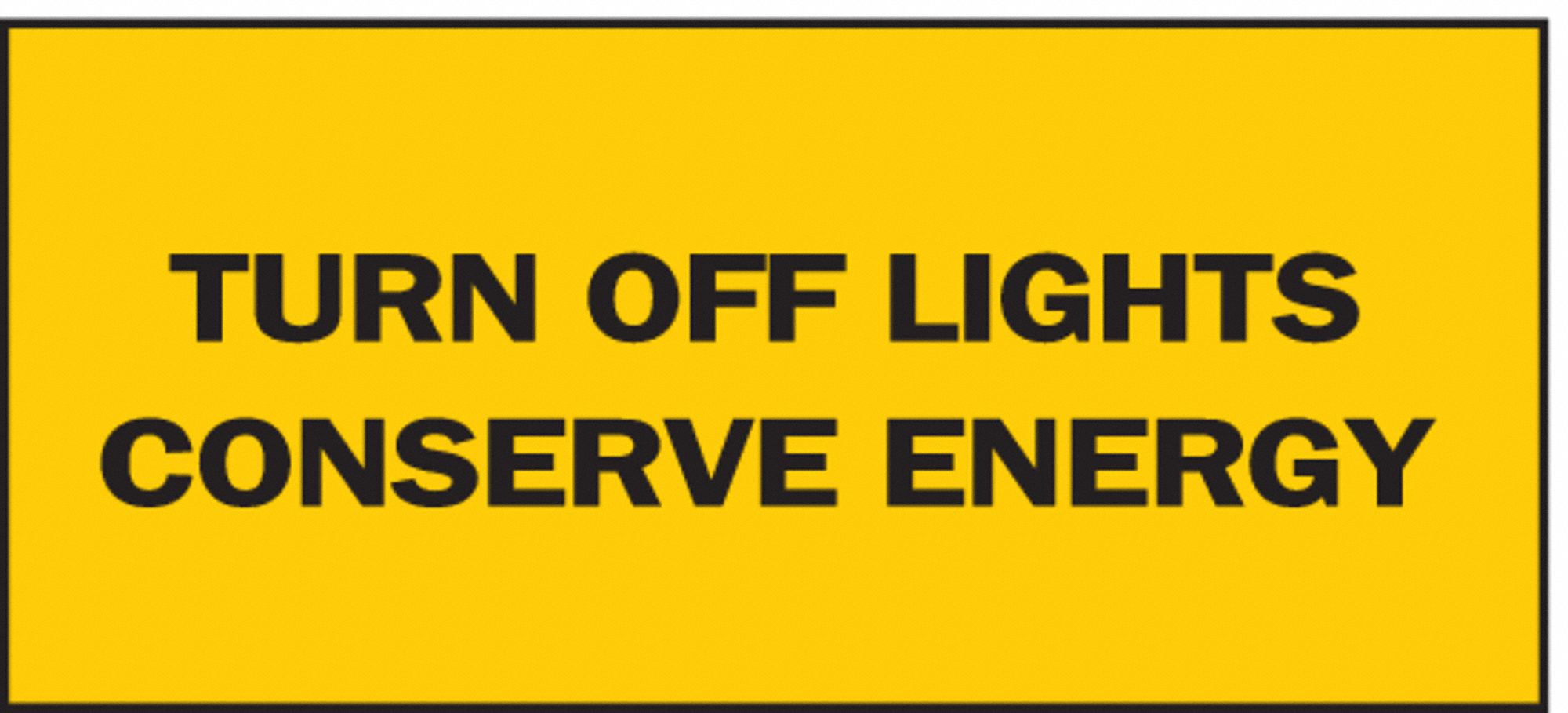 CONSERVATION SIGN, TURN OFF LIGHTS..., VINYL, 10 IN WIDTH, 7 IN HEIGHT, YELLOW, ADHESIVE SURFACE