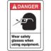 Danger: Wear Safety Glasses When Using Equipment. Signs