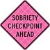 Sobriety Checkpoint Ahead Signs