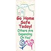 Go Home Safe Today! Others Are Depending On You! Banners image